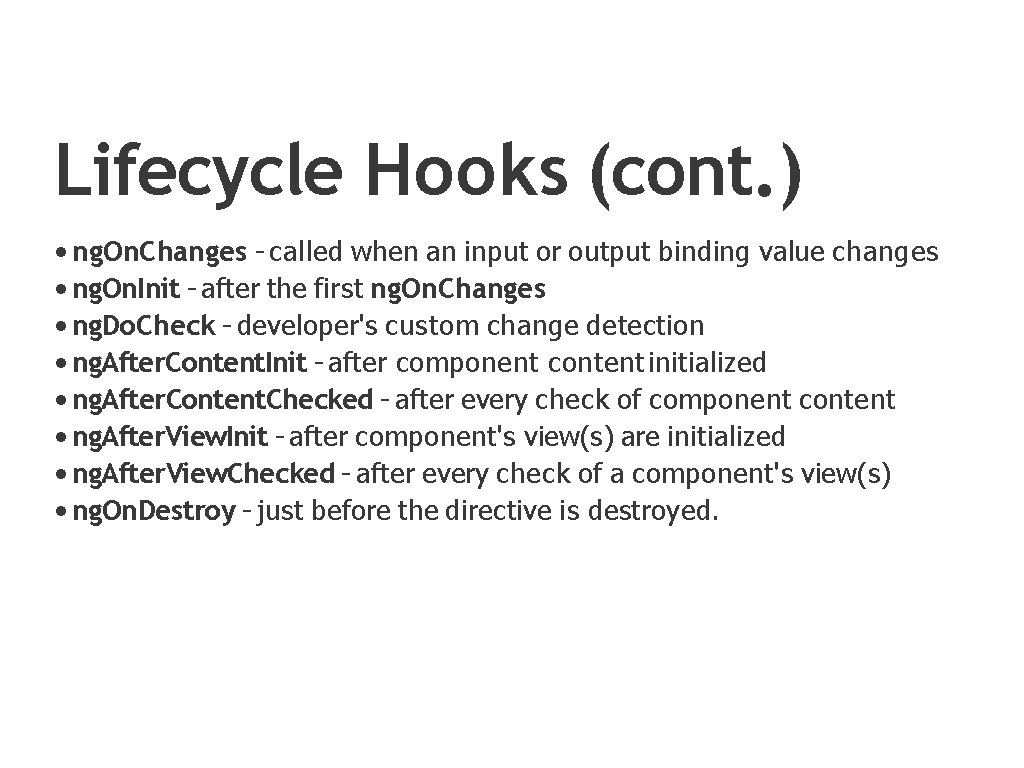 Lifecycle Hooks (cont. ) • ng. On. Changes - called when an input or