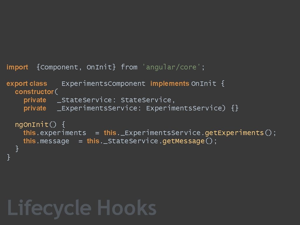 import {Component, On. Init} from 'angular/core'; Experiments. Component implements On. Init { export class