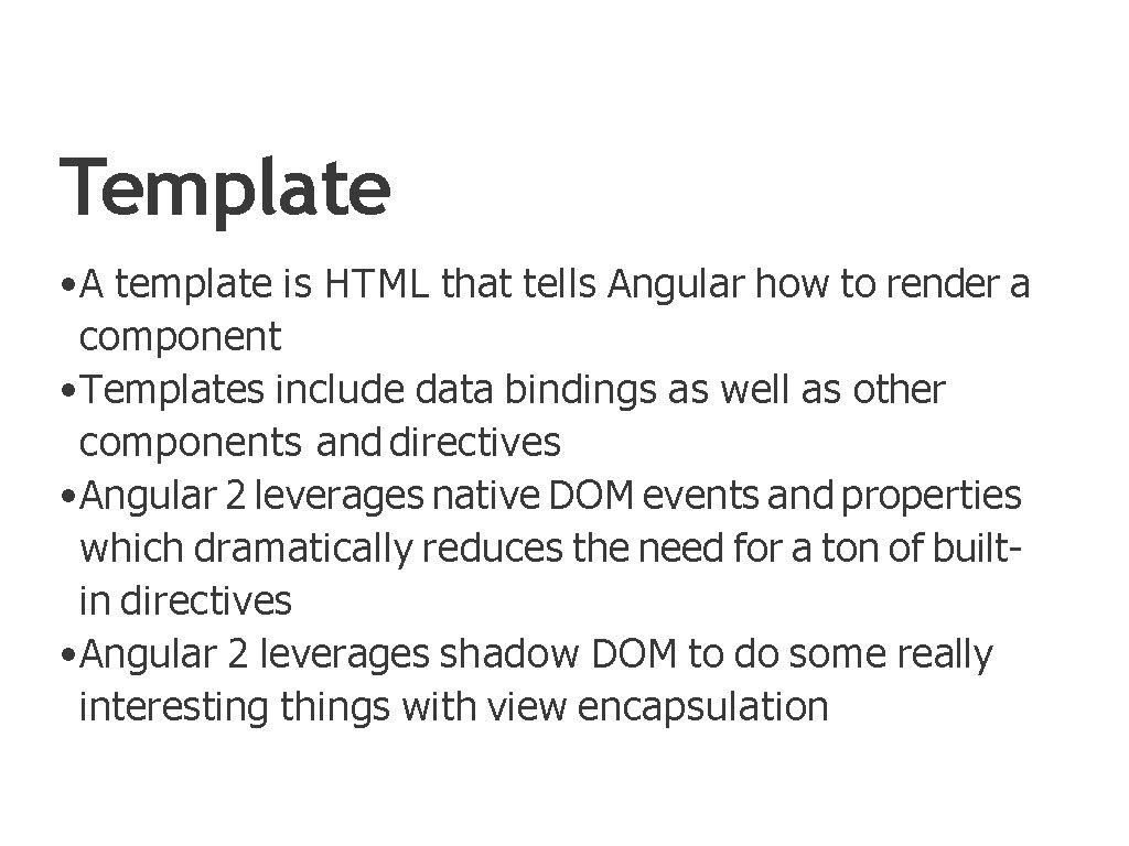 Template • A template is HTML that tells Angular how to render a component