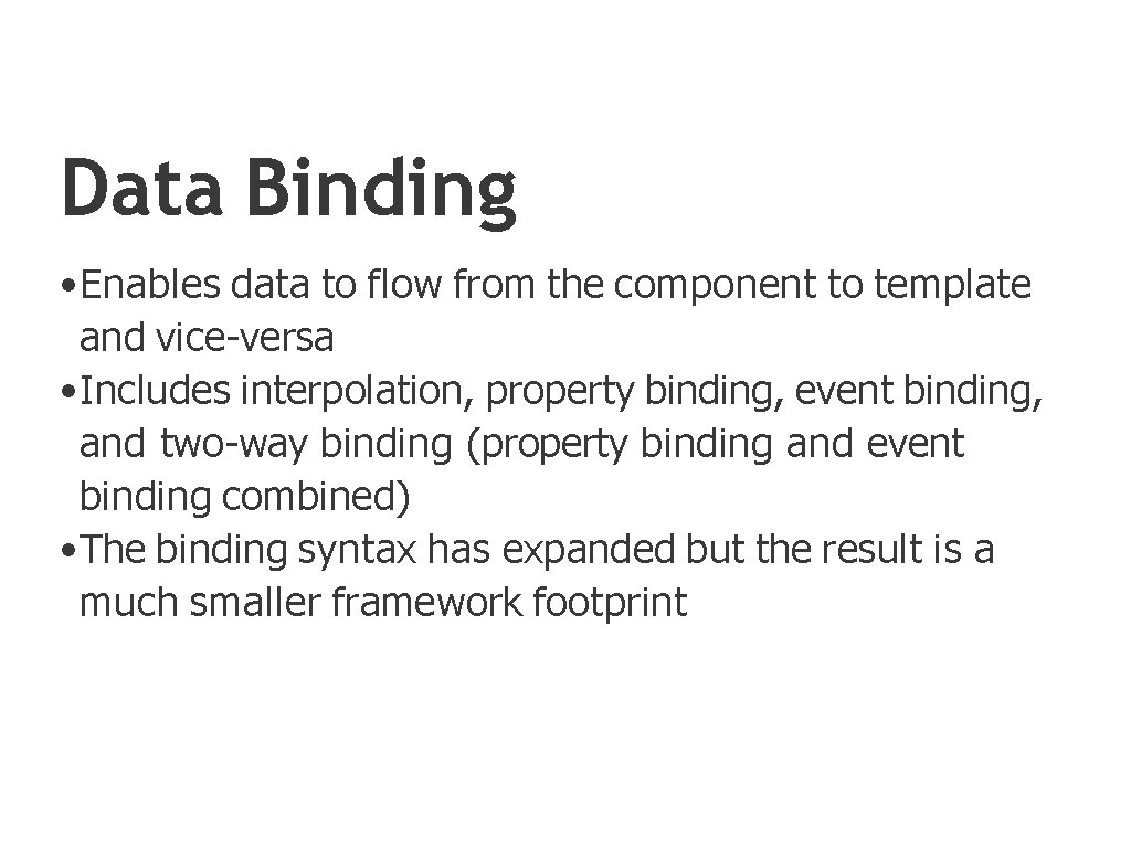 Data Binding • Enables data to flow from the component to template and vice-versa