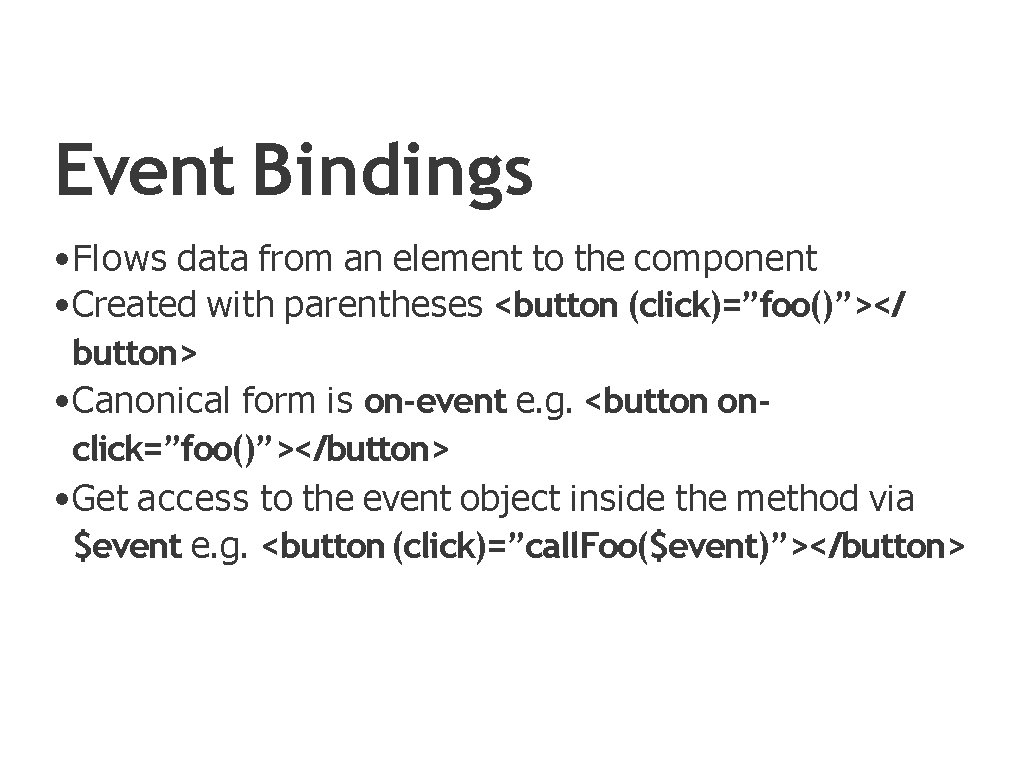 Event Bindings • Flows data from an element to the component • Created with