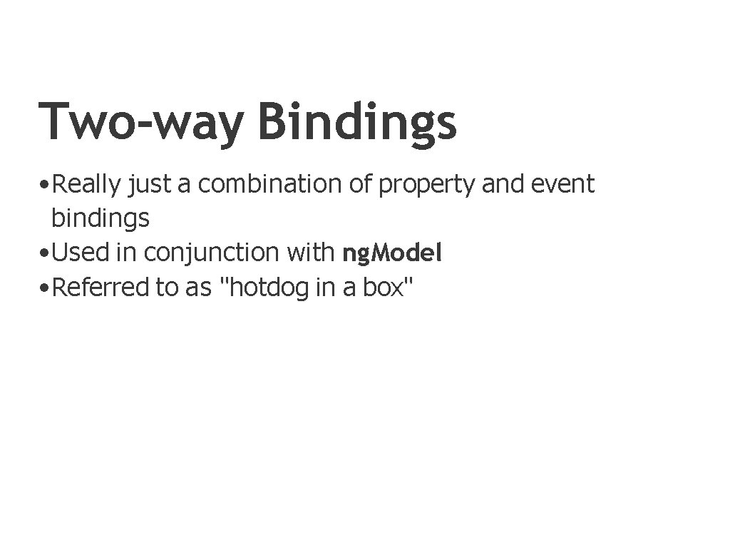 Two-way Bindings • Really just a combination of property and event bindings • Used