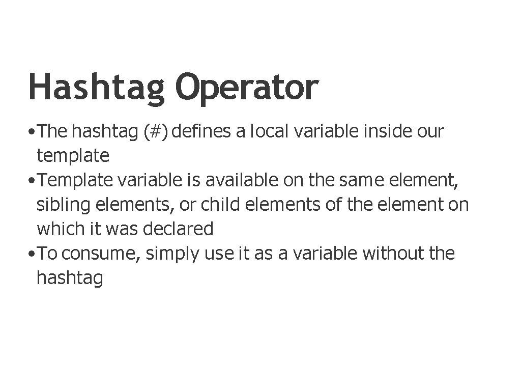 Hashtag Operator • The hashtag (#) defines a local variable inside our template •