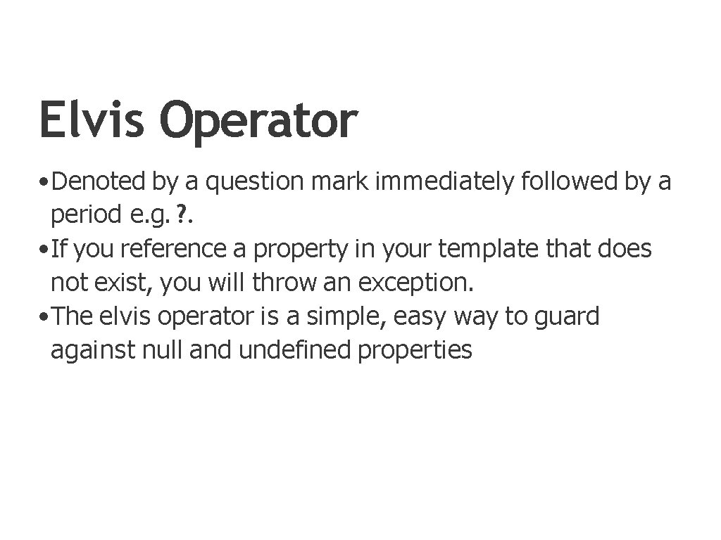 Elvis Operator • Denoted by a question mark immediately followed by a period e.