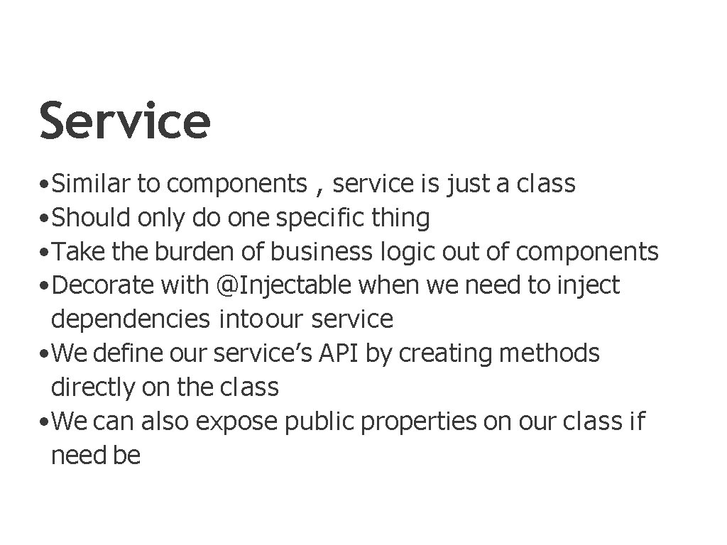 Service • Similar to components , service is just a class • Should only