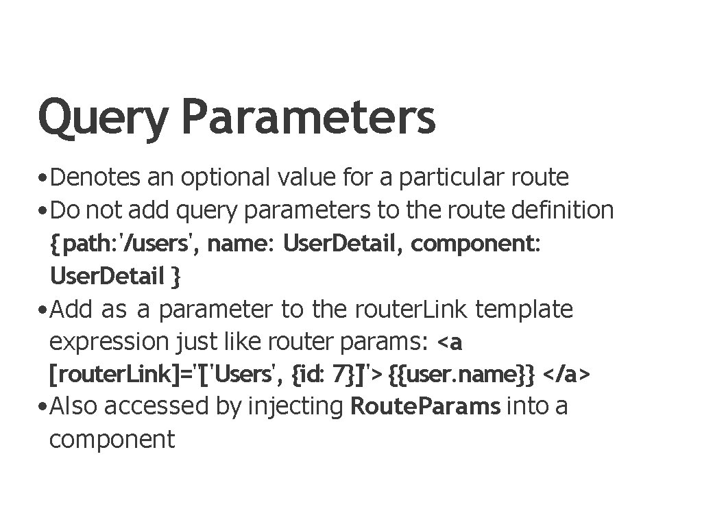Query Parameters • Denotes an optional value for a particular route • Do not