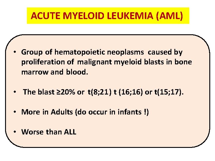 ACUTE MYELOID LEUKEMIA (AML) • Group of hematopoietic neoplasms caused by proliferation of malignant