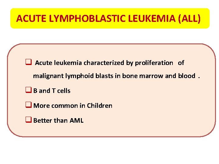 ACUTE LYMPHOBLASTIC LEUKEMIA (ALL) q Acute leukemia characterized by proliferation of malignant lymphoid blasts