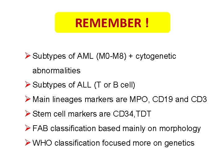 REMEMBER ! Ø Subtypes of AML (M 0 -M 8) + cytogenetic abnormalities Ø
