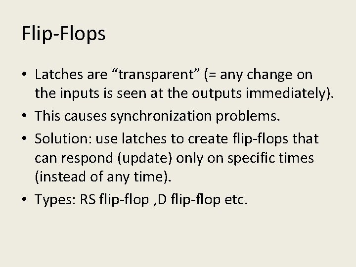 Flip-Flops • Latches are “transparent” (= any change on the inputs is seen at
