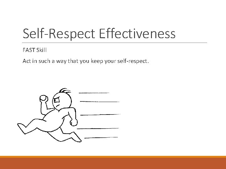 Self-Respect Effectiveness FAST Skill Act in such a way that you keep your self-respect.