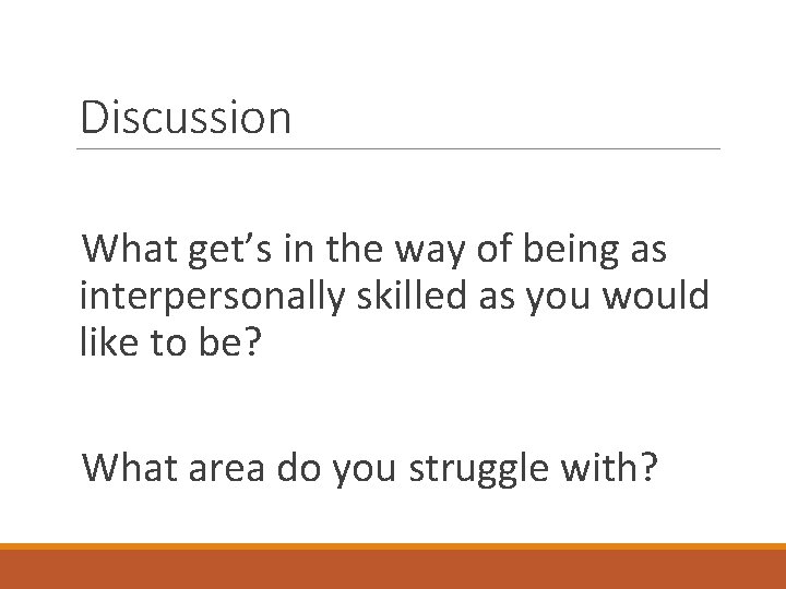 Discussion What get’s in the way of being as interpersonally skilled as you would