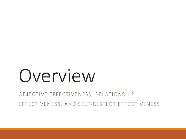 Overview OBJECTIVE EFFECTIVENESS, RELATIONSHIP EFFECTIVENESS, AND SELF-RESPECT EFFECTIVENESS 