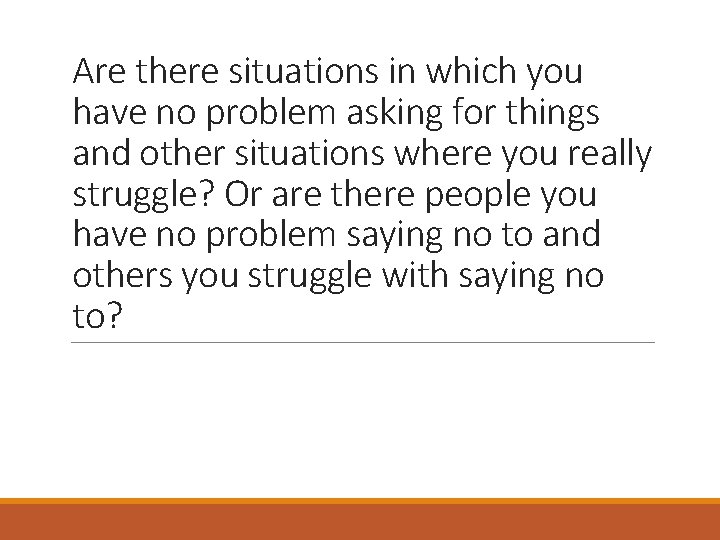 Are there situations in which you have no problem asking for things and other
