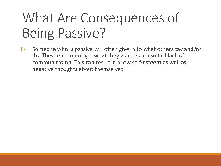 What Are Consequences of Being Passive? 1) Someone who is passive will often give