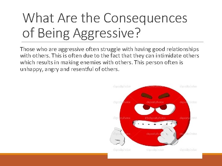What Are the Consequences of Being Aggressive? Those who are aggressive often struggle with