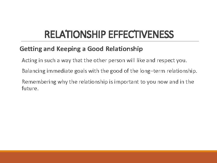 RELATIONSHIP EFFECTIVENESS Getting and Keeping a Good Relationship Acting in such a way that