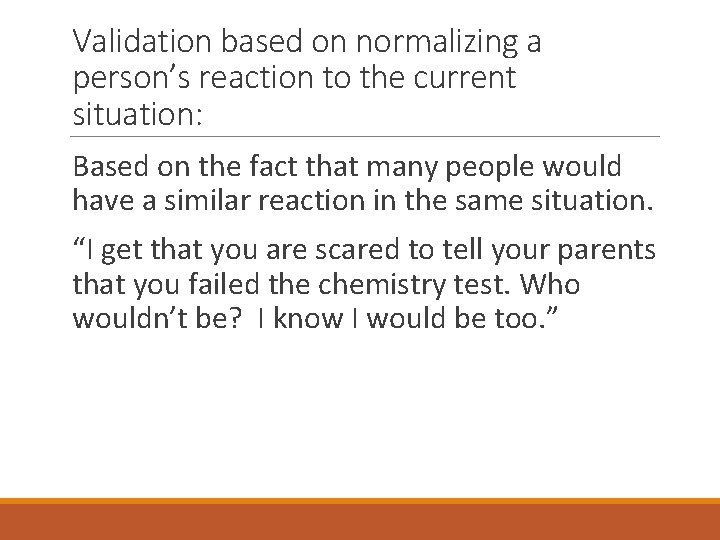 Validation based on normalizing a person’s reaction to the current situation: Based on the