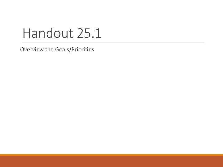 Handout 25. 1 Overview the Goals/Priorities 