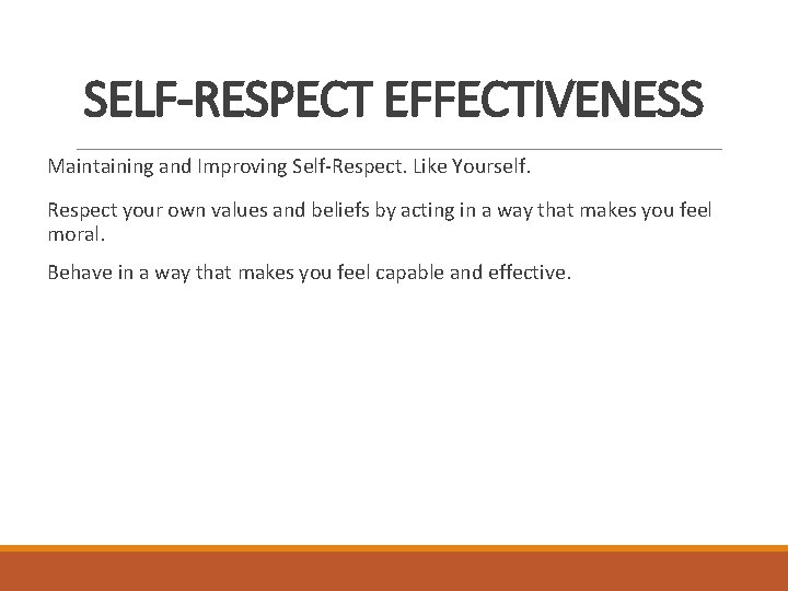 SELF-RESPECT EFFECTIVENESS Maintaining and Improving Self-Respect. Like Yourself. Respect your own values and beliefs