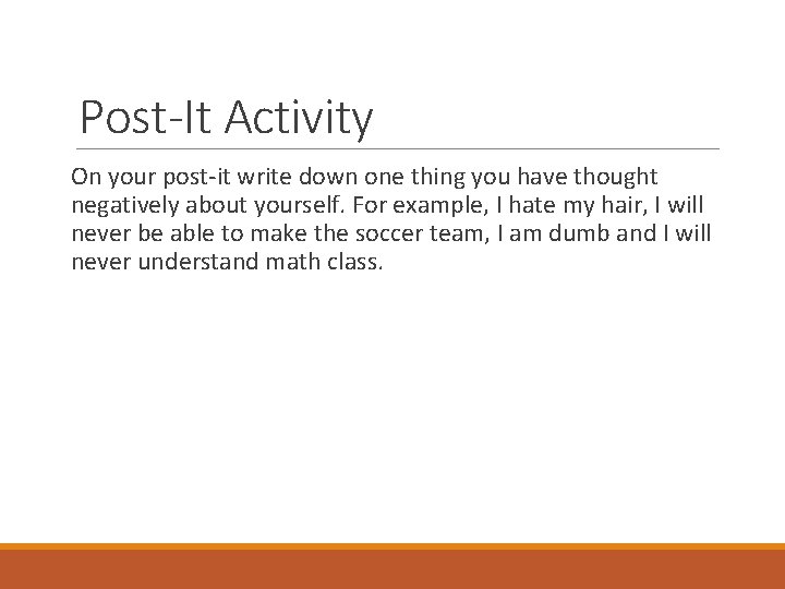 Post-It Activity On your post-it write down one thing you have thought negatively about