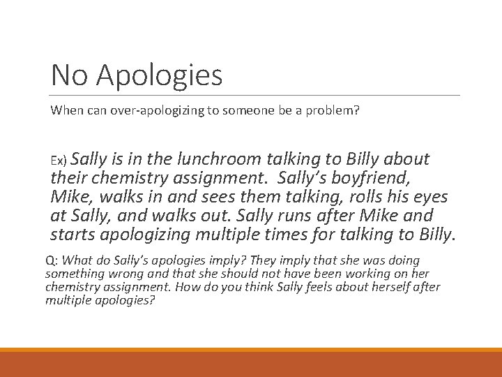 No Apologies When can over-apologizing to someone be a problem? Ex) Sally is in