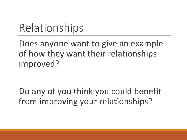 Relationships Does anyone want to give an example of how they want their relationships