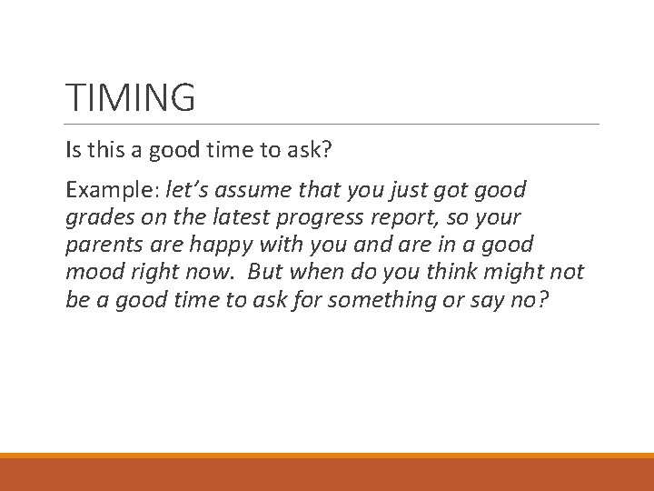TIMING Is this a good time to ask? Example: let’s assume that you just