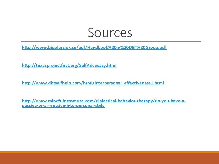 Sources http: //www. bipolarsjuk. se/pdf/Handbook%20 in%20 DBT%20 Group. pdf http: //texasprojectfirst. org/Self. Advocacy. html