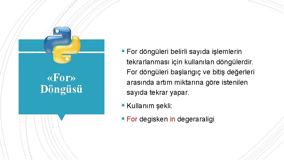 § For döngüleri belirli sayıda işlemlerin «For» Döngüsü tekrarlanması için kullanılan döngülerdir. For döngüleri