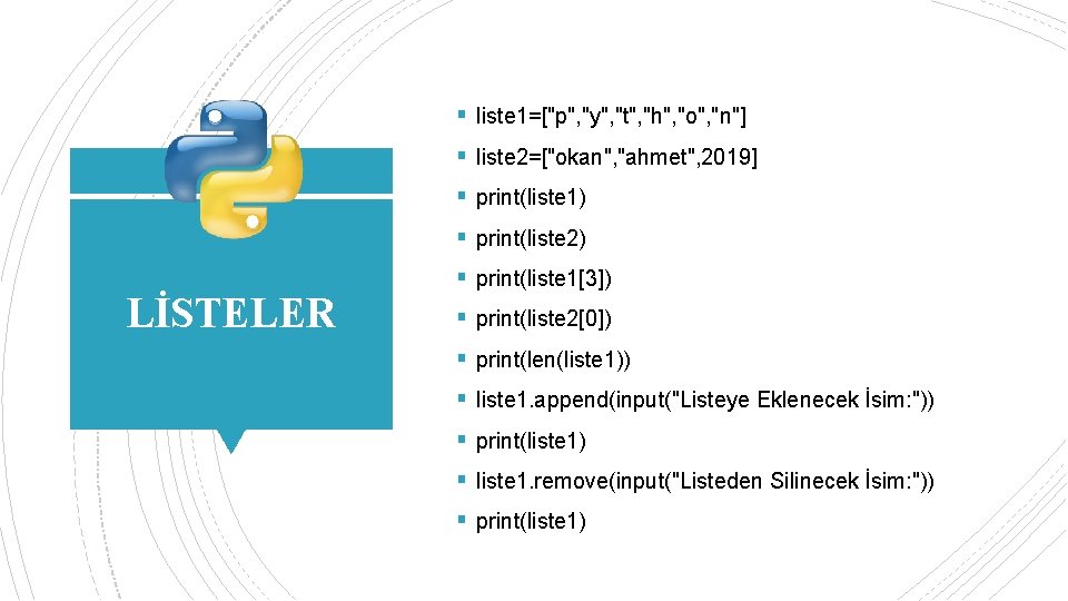 § liste 1=["p", "y", "t", "h", "o", "n"] § liste 2=["okan", "ahmet", 2019] §