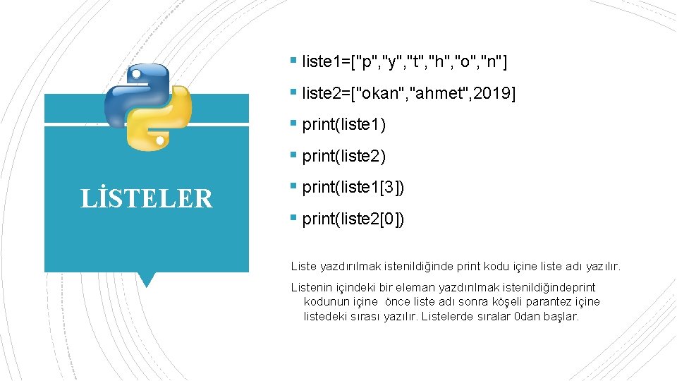 § liste 1=["p", "y", "t", "h", "o", "n"] § liste 2=["okan", "ahmet", 2019] §