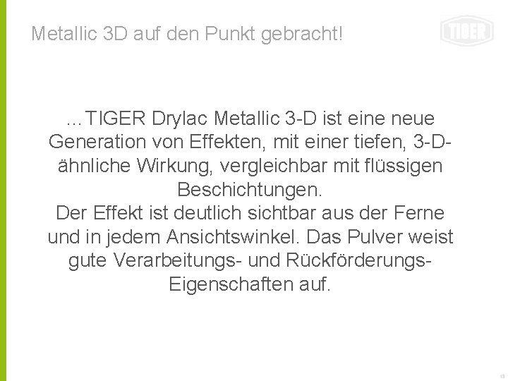 Metallic 3 D auf den Punkt gebracht! …TIGER Drylac Metallic 3 -D ist eine