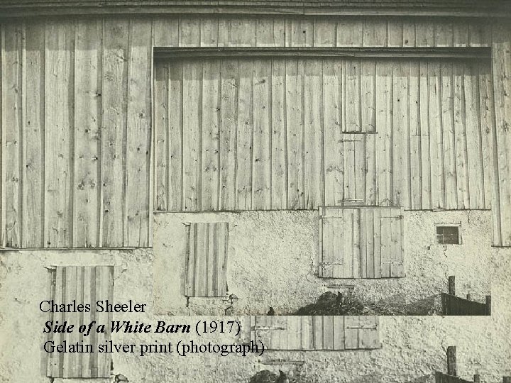 Charles Sheeler Side of a White Barn (1917) Gelatin silver print (photograph) 