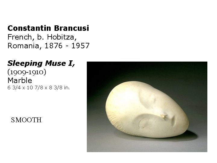 Constantin Brancusi French, b. Hobitza, Romania, 1876 - 1957 Sleeping Muse I, (1909 -1910)