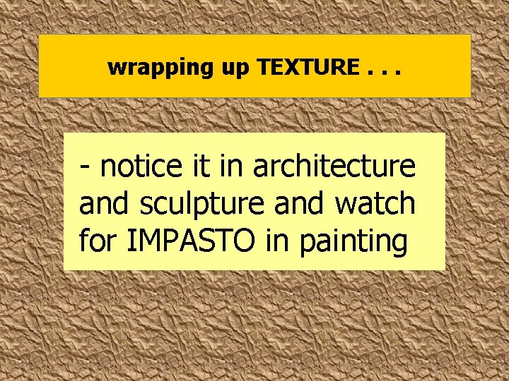 wrapping up TEXTURE. . . - notice it in architecture and sculpture and watch