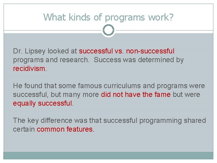 What kinds of programs work? Dr. Lipsey looked at successful vs. non-successful programs and