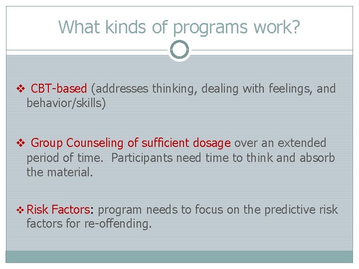 What kinds of programs work? v CBT-based (addresses thinking, dealing with feelings, and behavior/skills)