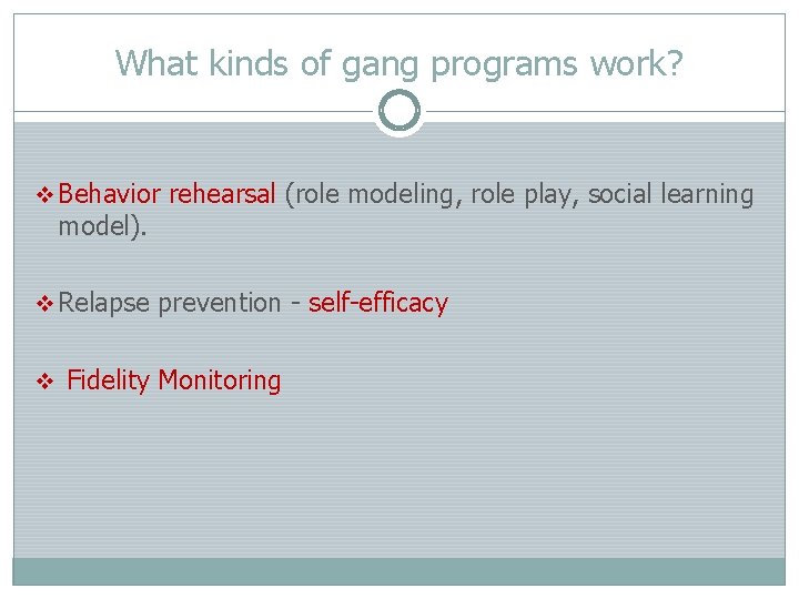 What kinds of gang programs work? v Behavior rehearsal (role modeling, role play, social