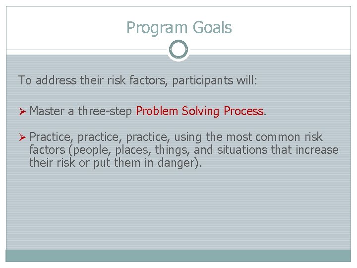 Program Goals To address their risk factors, participants will: Ø Master a three-step Problem