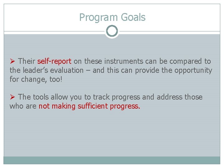 Program Goals Ø Their self-report on these instruments can be compared to the leader’s