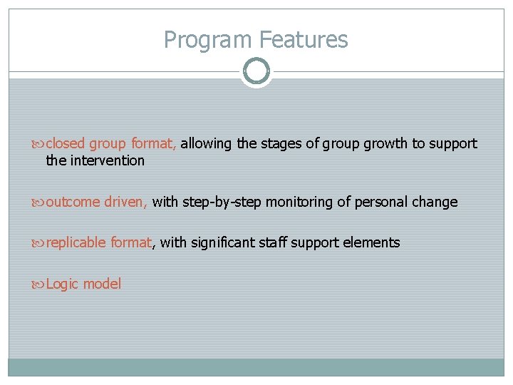 Program Features closed group format, allowing the stages of group growth to support the