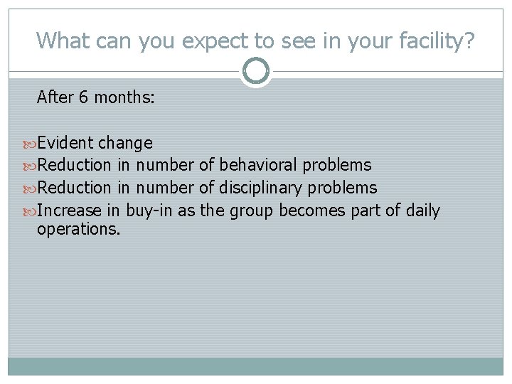 What can you expect to see in your facility? After 6 months: Evident change