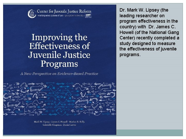 Dr. Mark W. Lipsey (the leading researcher on program effectiveness in the country) with