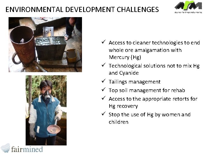 ENVIRONMENTAL DEVELOPMENT CHALLENGES ü Access to cleaner technologies to end whole ore amalgamation with