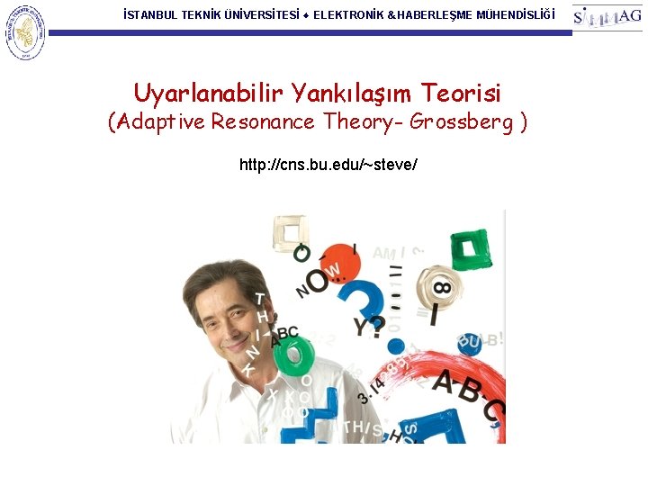 İSTANBUL TEKNİK ÜNİVERSİTESİ ♦ ELEKTRONİK & HABERLEŞME MÜHENDİSLİĞİ Uyarlanabilir Yankılaşım Teorisi (Adaptive Resonance Theory-