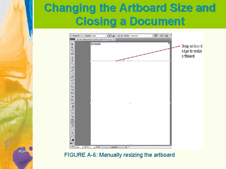 Changing the Artboard Size and Closing a Document FIGURE A-6: Manually resizing the artboard