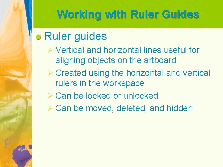 Working with Ruler Guides Ruler guides Ø Vertical and horizontal lines useful for aligning