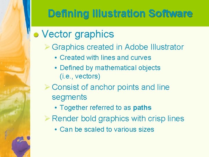 Defining Illustration Software Vector graphics Ø Graphics created in Adobe Illustrator • Created with