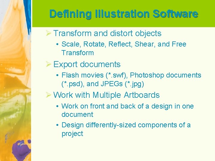 Defining Illustration Software Ø Transform and distort objects • Scale, Rotate, Reflect, Shear, and